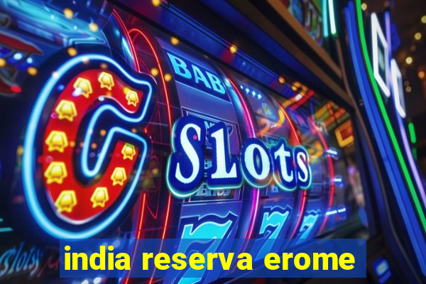 india reserva erome